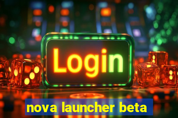 nova launcher beta